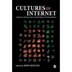 Cultures of the Internet: Virtual Spaces, Real Histories, Living Bodies