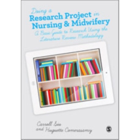 Doing a Research Project in Nursing and Midwifery: A Basic Guide to Research Using the Literature Review Methodology