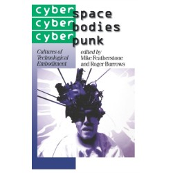 Cyberspace/Cyberbodies/Cyberpunk: Cultures of Technological Embodiment