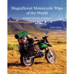 Magnificent Motorcycle Trips of the World: 38 Guided Tours from 6 Continents
