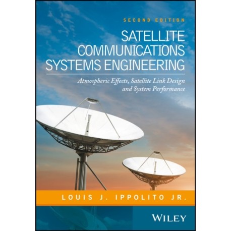 Satellite Communications Systems Engineering: Atmospheric Effects, Satellite Link Design and System Performance