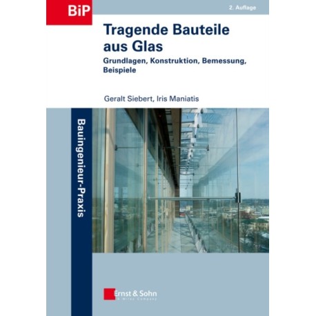 Tragende Bauteile aus Glas: Grundlagen, Konstruktion, Bemessung, Beispiele
