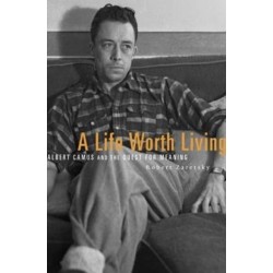 A Life Worth Living: Albert Camus and the Quest for Meaning