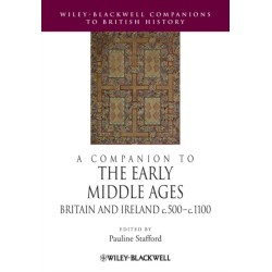A Companion to the Early Middle Ages: Britain and Ireland c.500 - c.1100