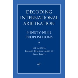 Decoding International Arbitration: Ninety-Nine Propositions