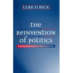 The Reinvention of Politics: Rethinking Modernity in the Global Social Order