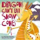 Dragons Can't Eat Snow Cones: (A Playful Rhyming Adventure with a Fiery Twist)