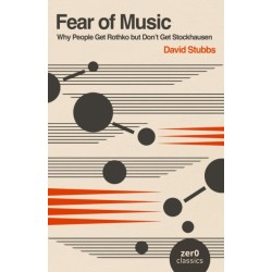 Fear of Music (2nd Edition): Why People Get Rothko but Don't Get Stockhausen