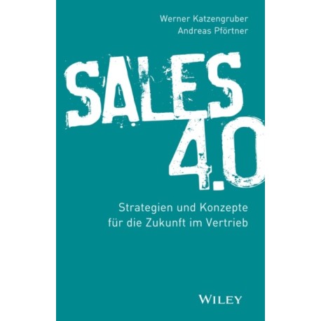 Sales 4.0: Strategien und Konzepte fur die Zukunft im Vertrieb