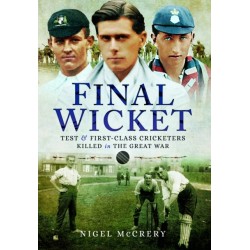 Final Wicket: Test & First-Class Cricketers Killed in the Great War