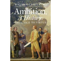 Ambition, A History: From Vice to Virtue