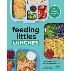 Feeding Littles Lunches: 75+ No-Stress Lunches Everyone Will Love: Meal Planning for Kids