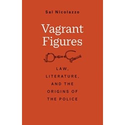 Vagrant Figures: Law, Literature, and the Origins of the Police