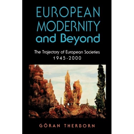 European Modernity and Beyond: The Trajectory of European Societies, 1945-2000