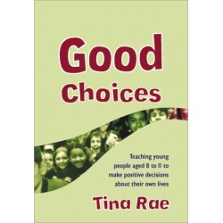 Good Choices: Teaching Young People Aged 8-11 to Make Positive Decisions about Their Own Lives