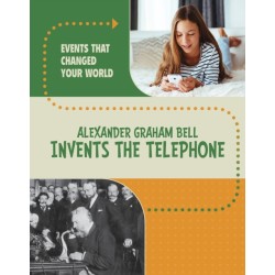 Alexander Graham Bell Invents the Telephone