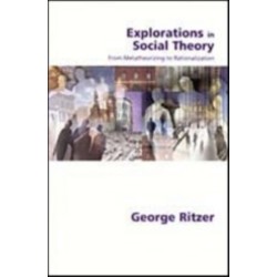 Explorations in Social Theory: From Metatheorizing to Rationalization