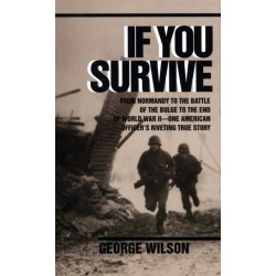 If You Survive: From Normandy to the Battle of the Bulge to the End of World War II, One American Officer's Riveting True Story