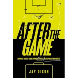 After the Game: Bridging the Gap from Winning Athlete to Thriving Entrepreneur