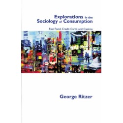 Explorations in the Sociology of Consumption: Fast Food, Credit Cards and Casinos