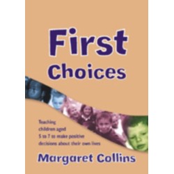 First Choices: Teaching Children Aged 4-8 to Make Positive Decisions about Their Own Lives