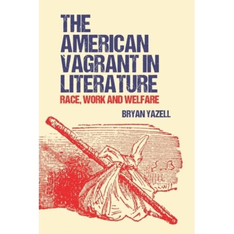 The American Vagrant in Literature: Race, Work and Welfare