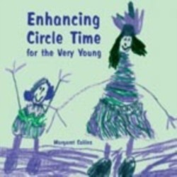 Enhancing Circle Time for the Very Young: Activities for 3 to 7 Year Olds to Do before, During and after Circle Time