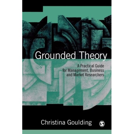 Grounded Theory: A Practical Guide for Management, Business and Market Researchers