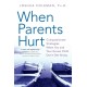 When Parents Hurt: Compassionate Strategies When You and Your Grown Child Don't Get Along