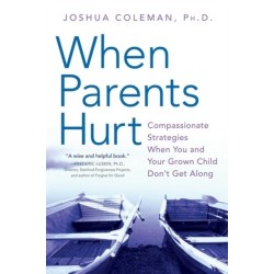 When Parents Hurt: Compassionate Strategies When You and Your Grown Child Don't Get Along
