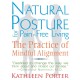 Natural Posture for Pain-Free Living: The Practice of Mindful Alignment