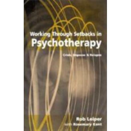 Working Through Setbacks in Psychotherapy: Crisis, Impasse and Relapse