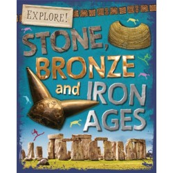 Explore!: Stone, Bronze and Iron Ages