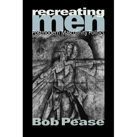 Recreating Men: Postmodern Masculinity Politics
