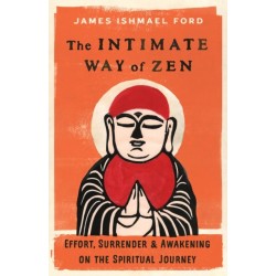 The Intimate Way of Zen: Effort, Surrender, and Awakening on the Spiritual Journey