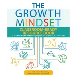 The Growth Mindset Classroom-Ready Resource Book: A Teacher's Toolkit for For Encouraging Grit and Resilience in All Students