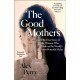 The Good Mothers: The True Story of the Women Who Took on the World's Most Powerful Mafia