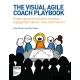 The Visual Agile Coach Playbook: Power-up communication, increase engagement, deliver value and have fun!