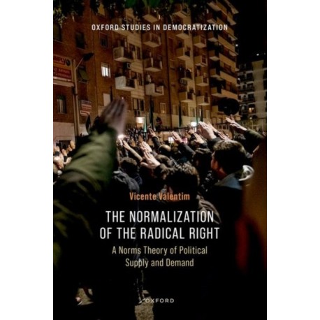 The Normalization of the Radical Right: A Norms Theory of Political Supply and Demand