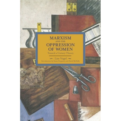 Marxism And The Oppression Of Women: Toward A Unitary Theory: Historical Materialism, Volume 45