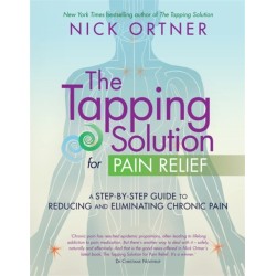 The Tapping Solution for Pain Relief: A Step-by-Step Guide to Reducing and Eliminating Chronic Pain