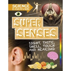 Science is Everywhere: Super Senses: Sight, taste, smell, touch and hearing