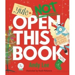 Yule Not Open This Book: A ridiculously funny festive story for kids, big and small!