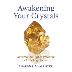 Awakening Your Crystals: Activate the Higher Potential of Healing Stones