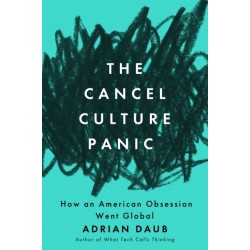 The Cancel Culture Panic: How an American Obsession Went Global