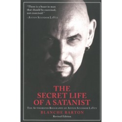 The Secret Life of a Satanist: The Authorized Biography of Anton Szandor LaVey - Revised Edition