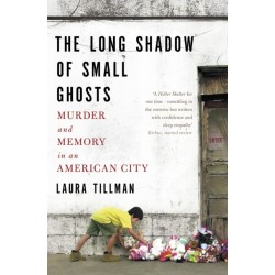 The Long Shadow of Small Ghosts: Murder and Memory in an American City