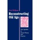 Reconstructing Old Age: New Agendas in Social Theory and Practice