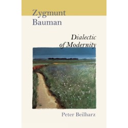 Zygmunt Bauman: Dialectic of Modernity