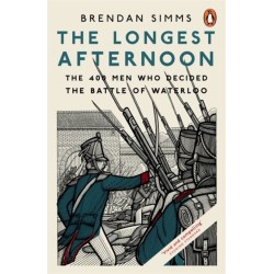 The Longest Afternoon: The 400 Men Who Decided the Battle of Waterloo